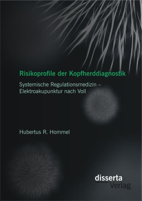 Produktbild Risikoprofile der Kopfherddiagnostik: Systemische Regulationsmedizin - Elektroakupunktur nach Voll (Deutsch, Hubertus R. Hommel, 2014)