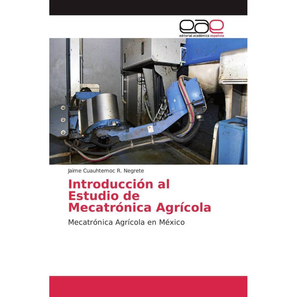 Introducción al Estudio de Mecatrónica Agrícola, Ratgeber von Jaime Cuauhtemoc R. Negrete
