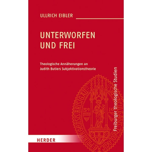 Herder, Sachbücher, Unterworfen und frei (Deutsch, Ullrich Eibler, 2021)