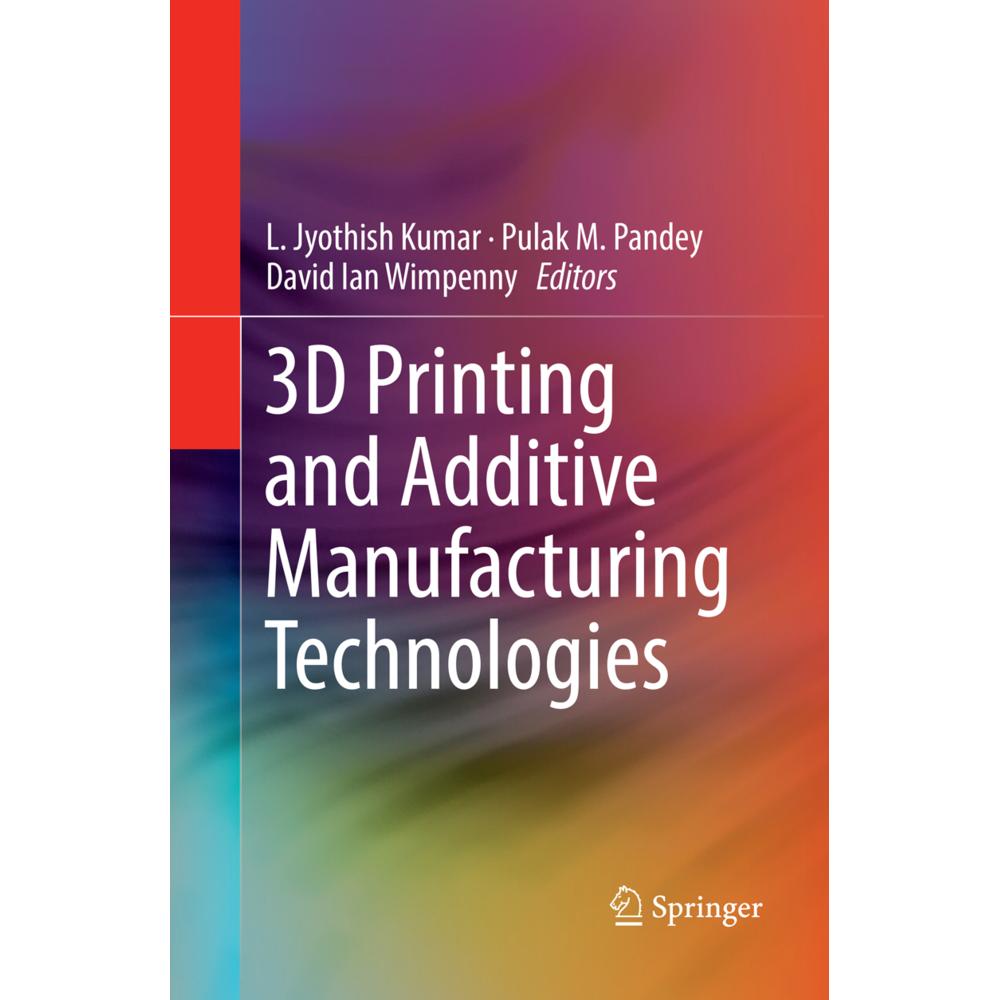 3D Printing and Additive Manufacturing Technologies, Fachbücher von L. Jyothish Kumar, Pulak M. Pandey, David Ian Wimpen...