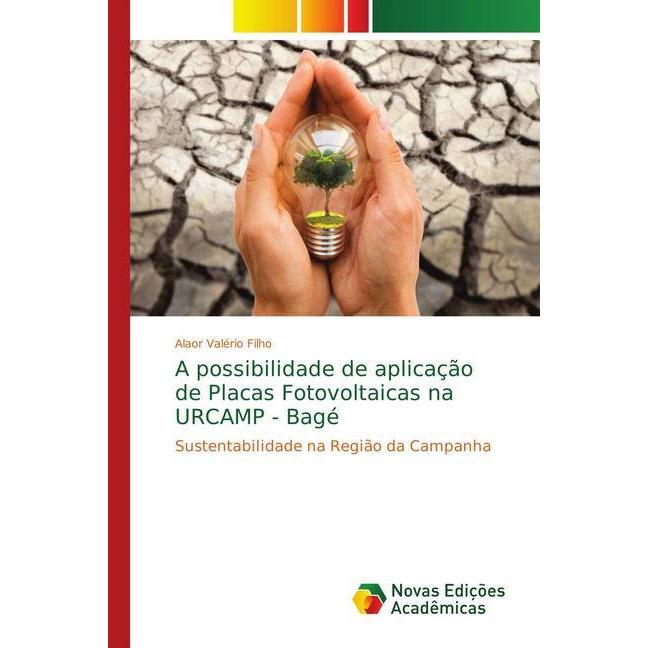 A possibilidade de aplicação de Placas Fotovoltaicas na URCAMP - Bagé, Fachbücher von Alaor Valério Filho