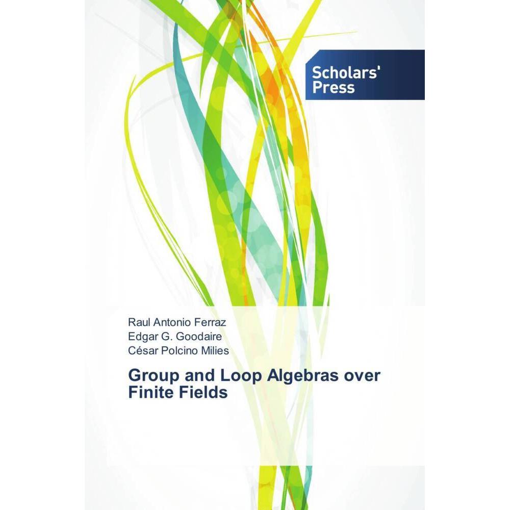 Group and Loop Algebras over Finite Fields, Fachbücher von Raul Antonio Ferraz, Edgar G. Goodaire, César Polcino Milies