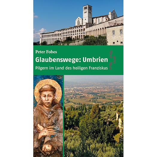 Glaubenswege: Umbrien, Ratgeber von Peter Fobes