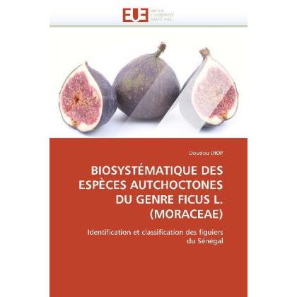 Biosystématique Des Espèces Autchoctones Du Genre Ficus L.(Moraceae), Fachbücher von Doudou Diop