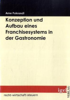 Produktbild Konzeption und Aufbau eines Franchisesystems in der Gastronomie (Deutsch, Arne Pokrandt, 2008)