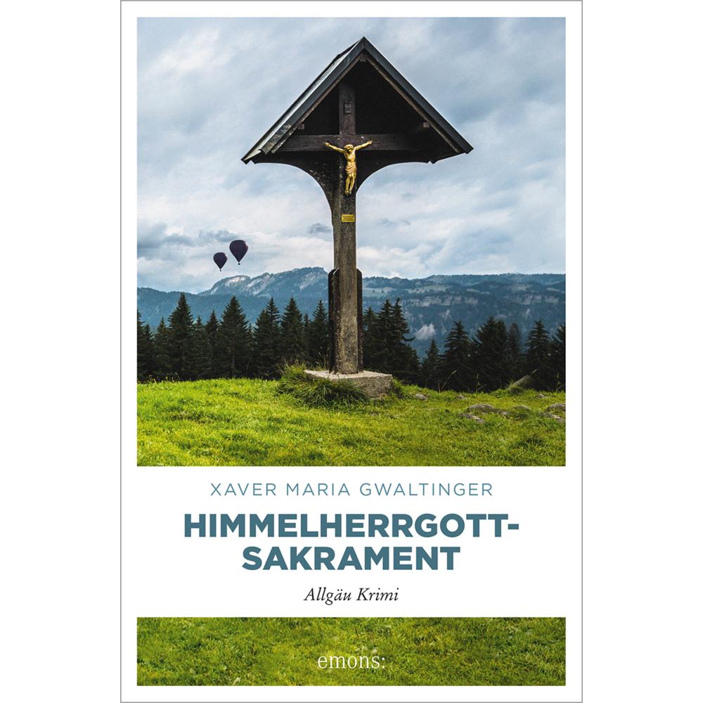 Himmelherrgottsakrament, Belletristik von Xaver M. Gwaltinger