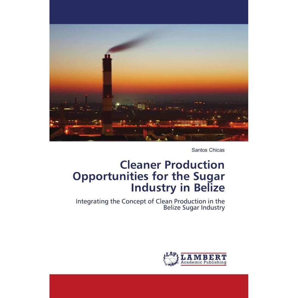 Cleaner Production Opportunities for the Sugar Industry in Belize, Fachbücher