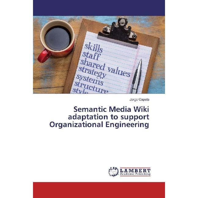 Semantic Media Wiki adaptation to support Organizational Engineering, Fachbücher von Jorge Capela