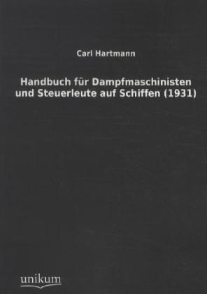 Produktbild Handbuch für Dampfmaschinisten und Steuerleute auf Schiffen (1931) (Deutsch, Carl Hartmann, 2011)