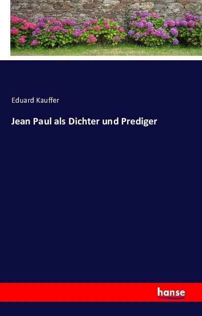 Produktbild Jean Paul als Dichter und Prediger (Eduard Kauffer, Deutsch)