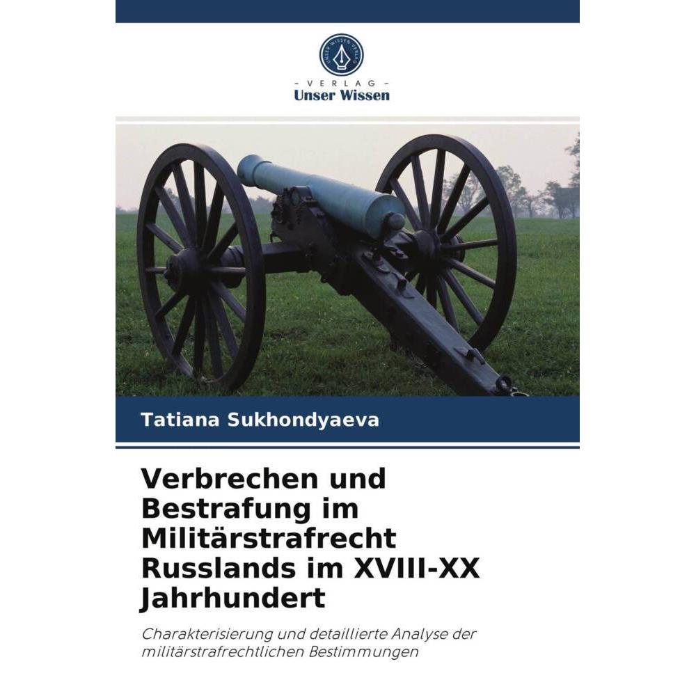 Verbrechen und Bestrafung im Militärstrafrecht Russlands im XVIII-XX Jahrhundert, Fachbücher von Tatiana Sukhondyaeva