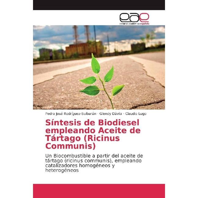 Síntesis de Biodiesel empleando Aceite de Tártago (Ricinus Communis), Fachbücher von Pedro José Rodríguez-Sulbarán, Glen...