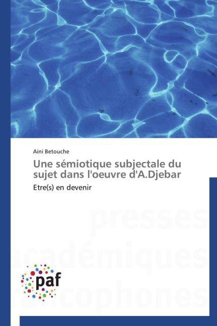Produktbild Une sémiotique subjectale du sujet dans l'oeuvre d'A.Djebar (Aini Betouche, 2012)