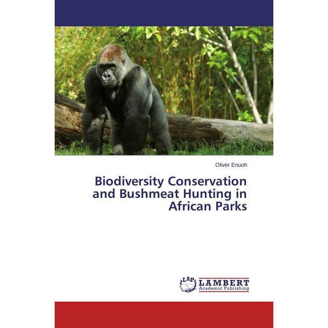 Biodiversity Conservation and Bushmeat Hunting in African Parks, Fachbücher von Oliver Enuoh