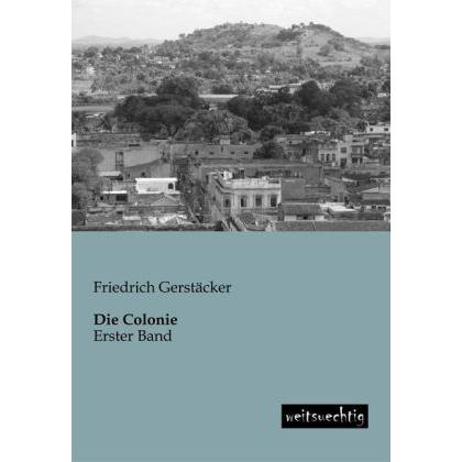 Die Colonie, Belletristik von Friedrich Gerstäcker