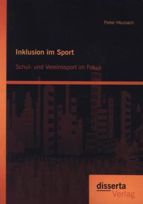 Produktbild Inklusion im Sport: Schul- und Vereinssport im Fokus (Deutsch, Pieter Heubach, 2013)