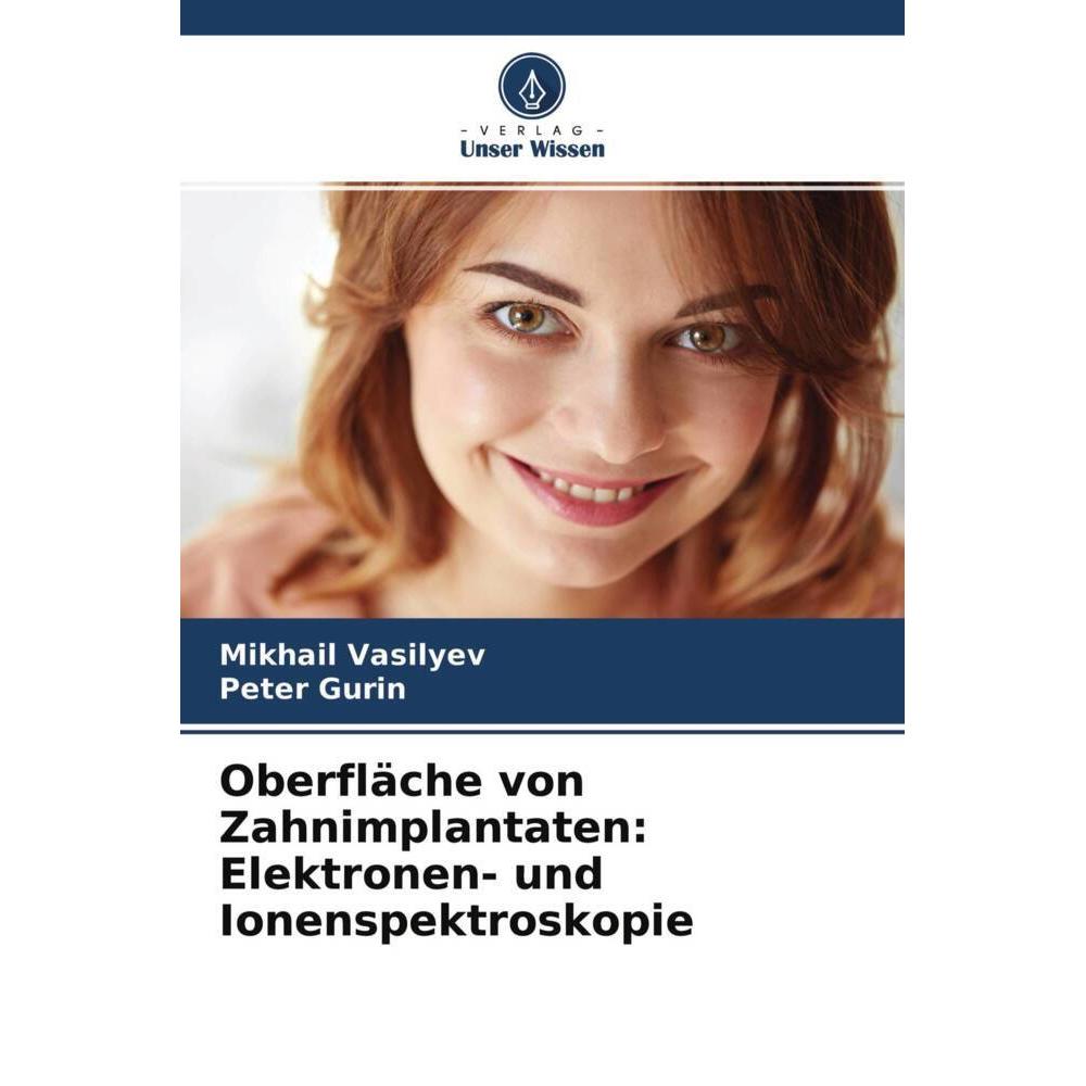 Oberfläche von Zahnimplantaten: Elektronen- und Ionenspektroskopie, Fachbücher von Peter Gurin, Mikhail Vasilyev