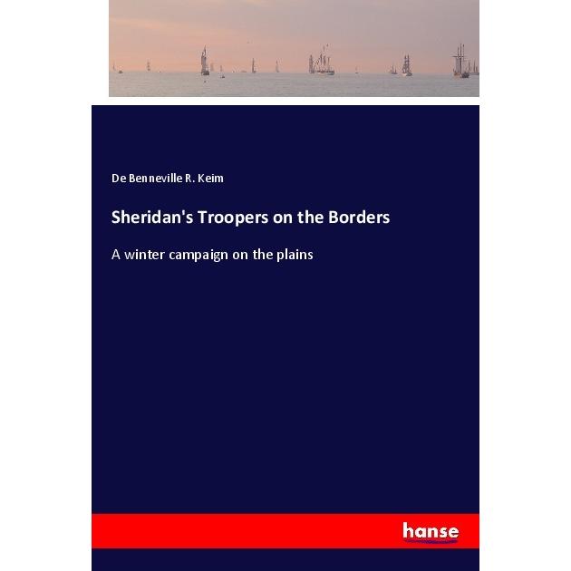 Sheridan's Troopers on the Borders, Belletristik von De Benneville R. Keim