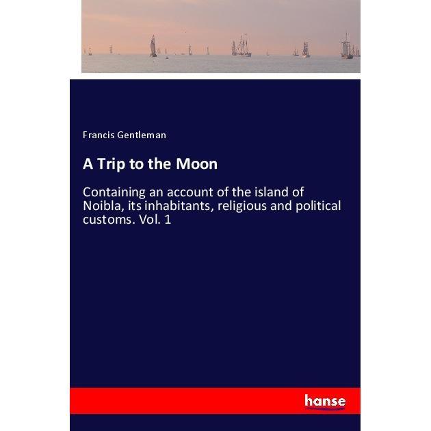 A Trip to the Moon, Ratgeber von Francis Gentleman