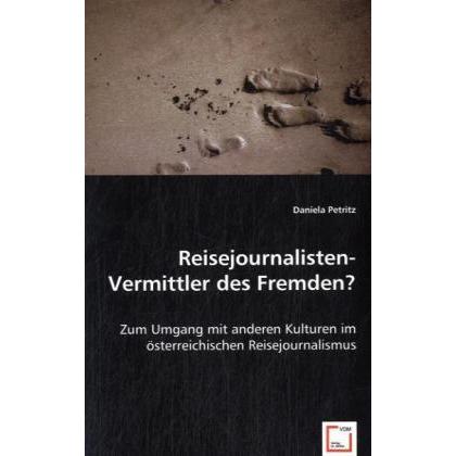 Reisejournalisten- Vermittler des Fremden?, Fachbücher von Daniela Petritz