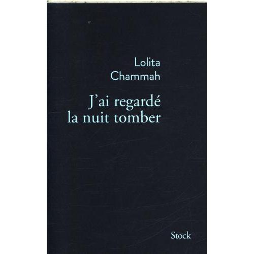 Thumbnail - J'ai regardé la nuit tomber, Belletristik von Chammah Lolita