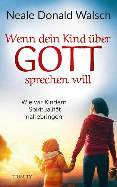 Produktbild Wenn dein Kind über Gott sprechen will (Deutsch, Neale Donald Walsch, 2018)