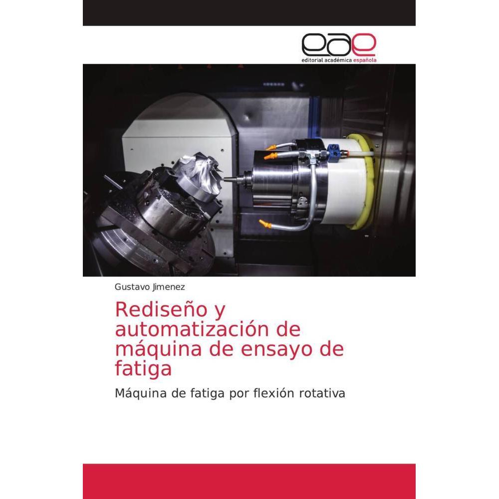 Rediseño y automatización de máquina de ensayo de fatiga, Fachbücher von Gustavo Jimenez