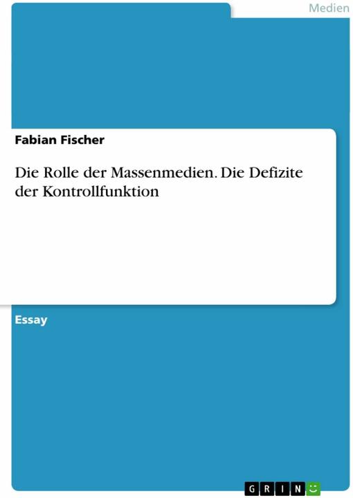 Produktbild Die Rolle der Massenmedien. Die Defizite der Kontrollfunktion (Deutsch, Fabian Fischer, 2013)