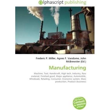 Manufacturing, Fachbücher von Frederic P. Miller, John McBrewster, Agnes F. Vandome