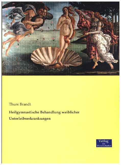 Produktbild Heilgymnastische Behandlung weiblicher Unterleibserkrankungen (Deutsch, Thure Brandt, 2016)