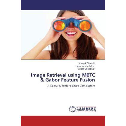 Image Retrieval using MBTC & Gabor Feature Fusion, Fachbücher von Vinayak Bharadi, Hemchandra Kekre, Sinora Ghosalkar