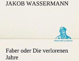 Produktbild Faber oder Die verlorenen Jahre (Deutsch, Jakob Wassermann, 2012)