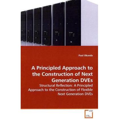 A Principled Approach to the Construction of Next Generation DVEs, Fachbücher von Paul Okanda