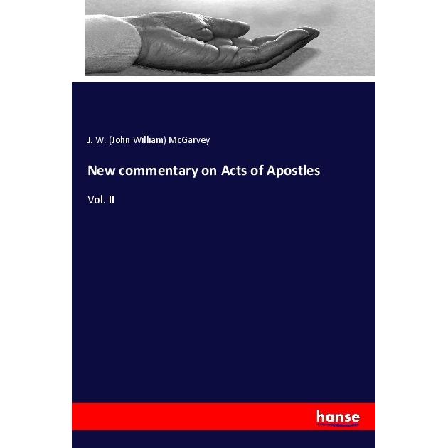 New commentary on Acts of Apostles, Sachbücher von John William McGarvey