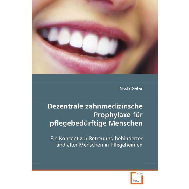 Dezentrale zahnmedizinsche Prophylaxe für pflegebedürftige Menschen, Fachbücher von Nicola Dreher