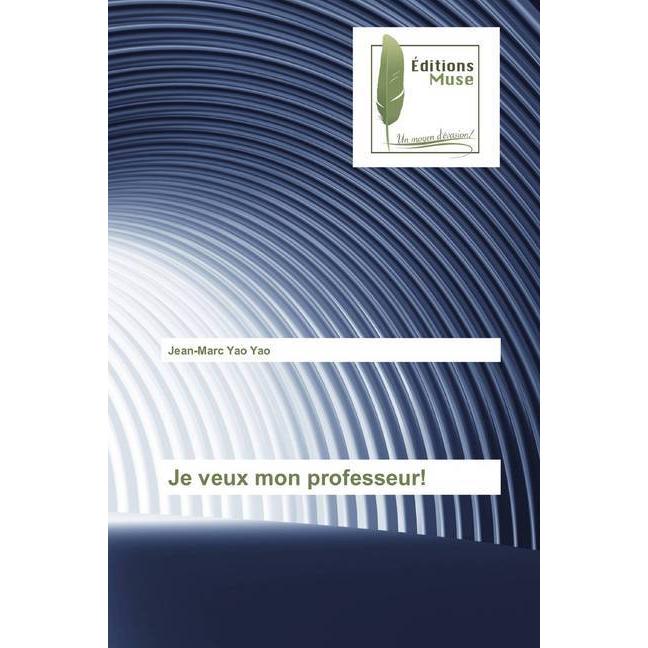 Je veux mon professeur!, Belletristik von Jean-Marc Yao