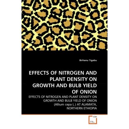 Effects Of Nitrogen And Plant Density On Growth And Bulb Yield Of Onion, Fachbücher von Birhanu Tigabu