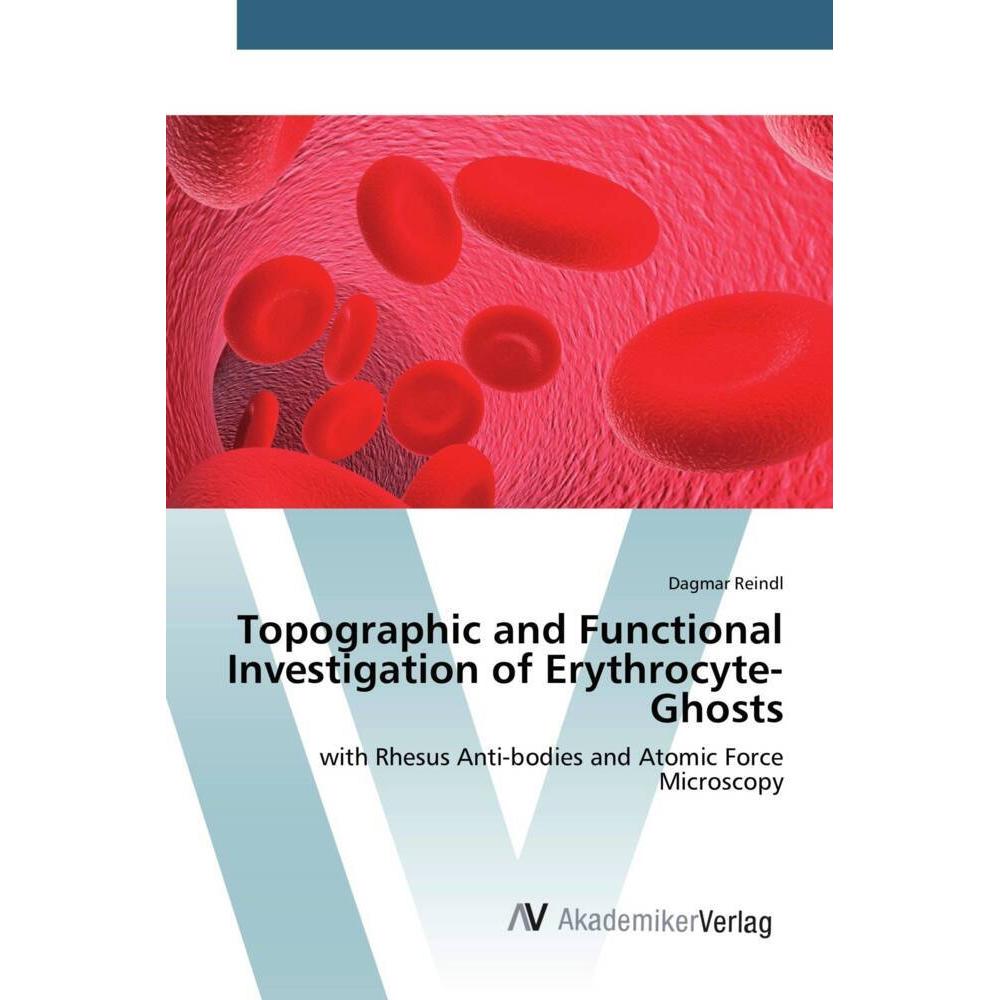 Topographic and Functional Investigation of Erythrocyte-Ghosts, Fachbücher von Dagmar Reindl