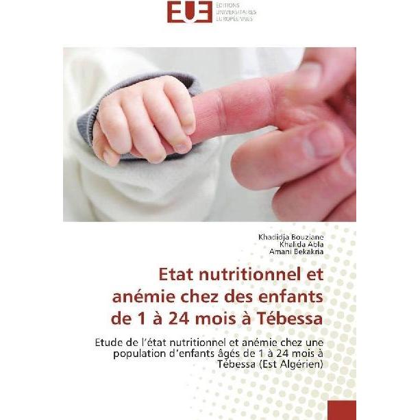 Etat nutritionnel et anémie chez des enfants de 1 à 24 mois à Tébessa, Fachbücher von Khadidja Bouziane, Amani Bekakria,...