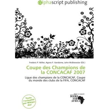 Coupe des Champions de la CONCACAF 2007, Ratgeber von Agnes F. Vandome, Frederic P. Miller, John McBrewster