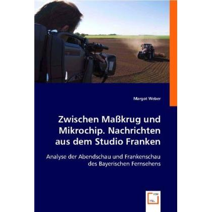 Zwischen Masskrug und Mikrochip. Nachrichten aus dem Studio Franken, Fachbücher