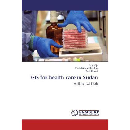 GIS for health care in Sudan, Fachbücher von Sara Ahmed, G. K Viju, Khalid Ahmed Ibrahim