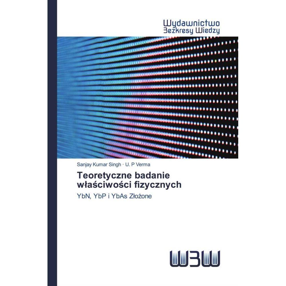 Teoretyczne badanie wlasciwosci fizycznych, Fachbücher von U. P Verma, Sanjay Kumar Singh