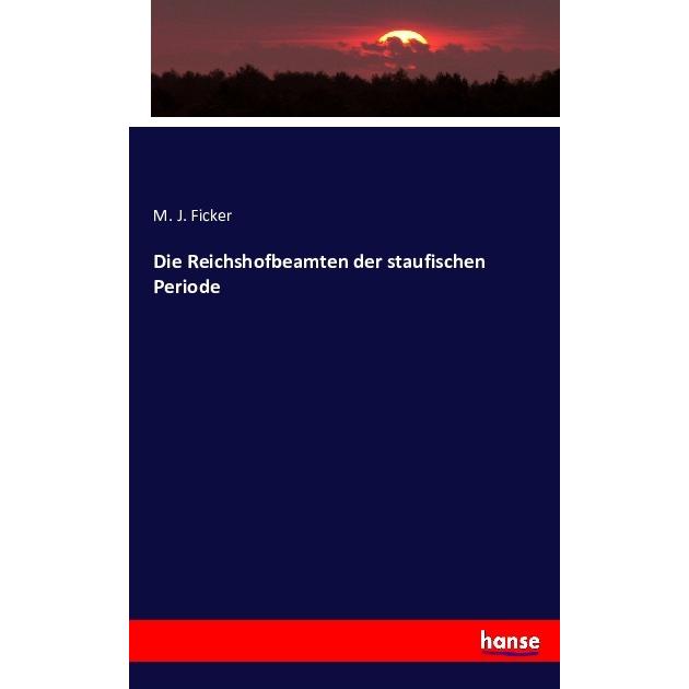 Thumbnail - Die Reichshofbeamten der staufischen Periode, Fachbücher von M. J. Ficker