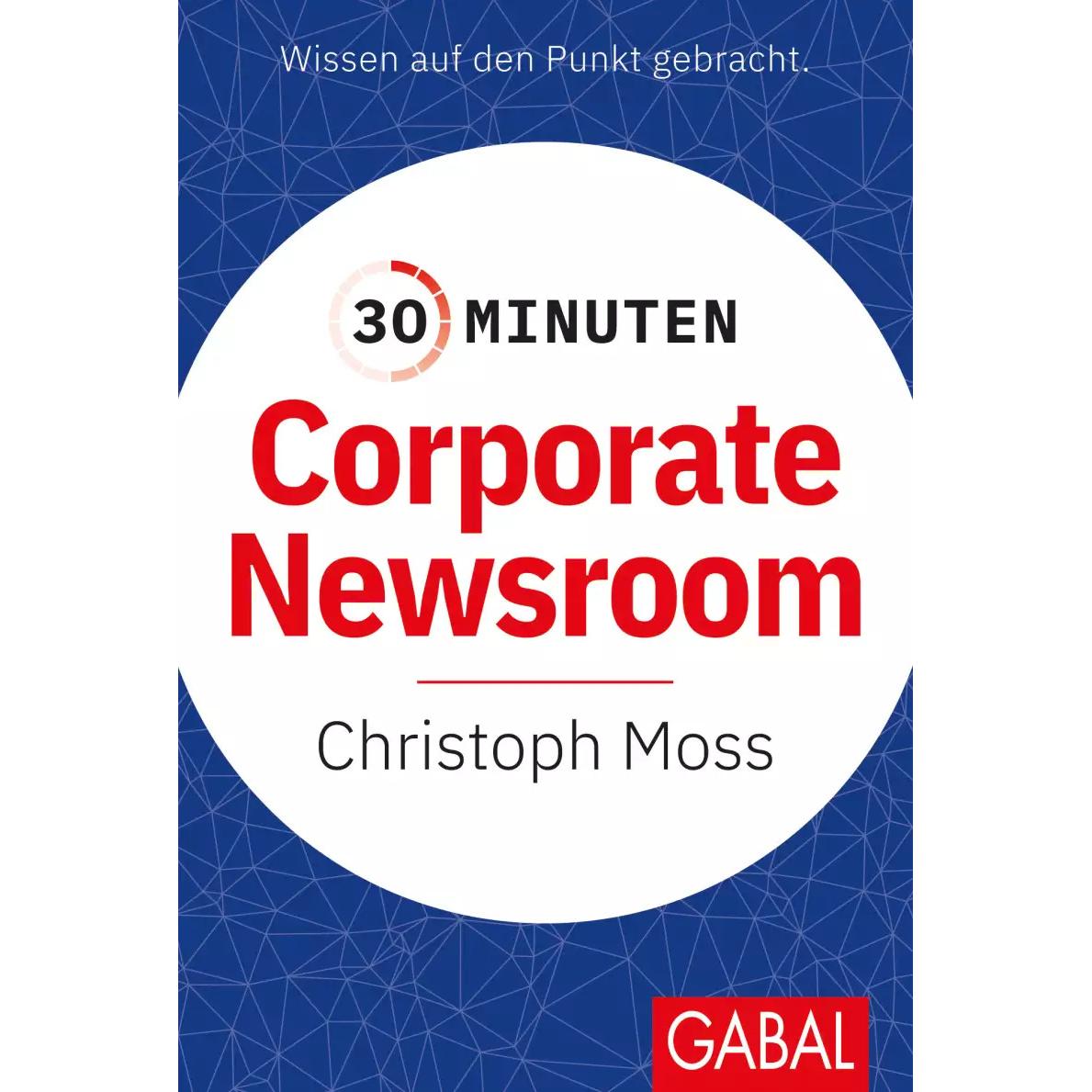 30 Minuten Corporate Newsroom, Fachbücher von Christoph Moss