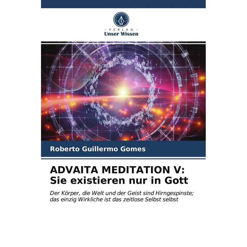ADVAITA MEDITATION V: Sie existieren nur in Gott, Sachbücher von Roberto Guillermo Gomes