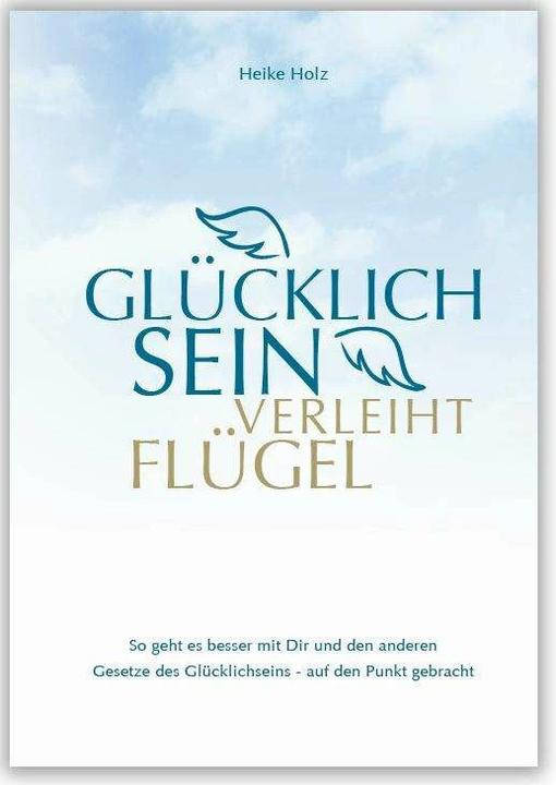 Produktbild Glücklich sein verleiht Flügel (Deutsch, Franz X. Bühler, Heike Holz, 2017)