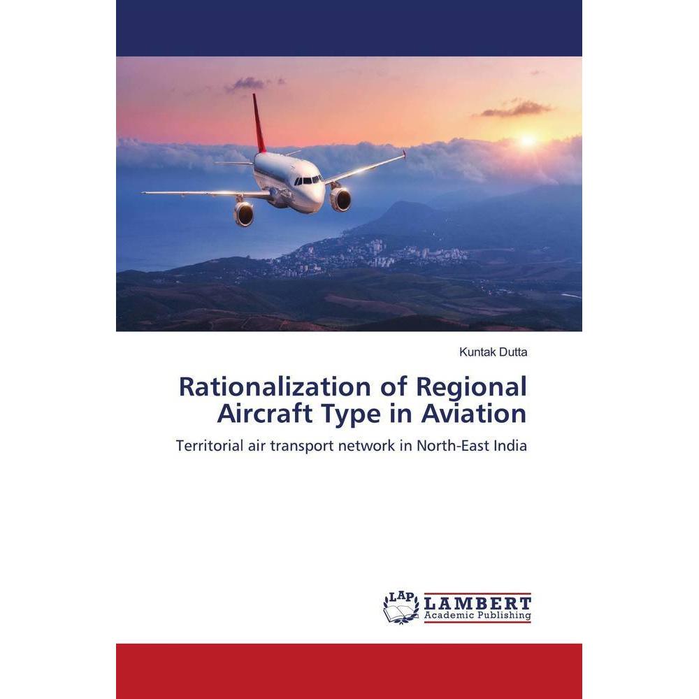 Rationalization of Regional Aircraft Type in Aviation, Fachbücher von Kuntak Dutta