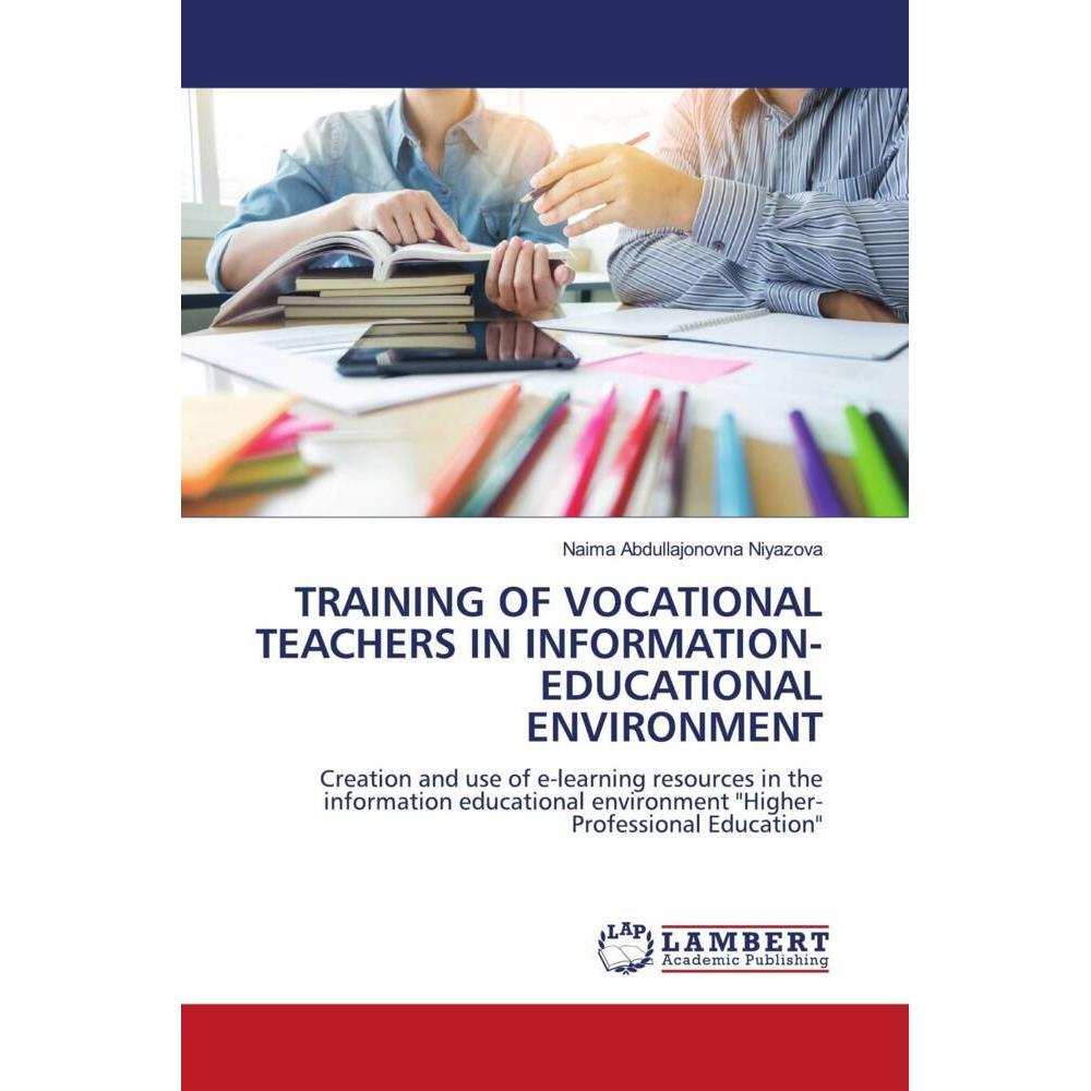 Training Of Vocational Teachers In Information-Educational Environment, Fachbücher von Naima Abdullajonovna Niyazova