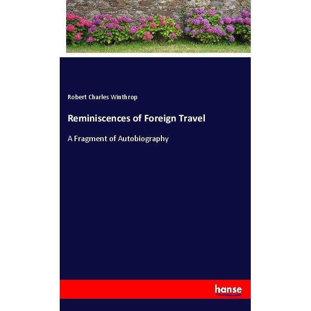 Reminiscences of Foreign Travel, Belletristik von Robert Charles Winthrop